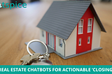 REAL ESTATE CHATBOTS FOR ACTIONABLE ‘CLOSING’