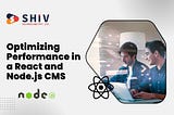 Optimizing Performance in a React and Node.js CMS: Best Practices and Tips