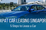 How to Lease a Car in Singapore as an Expat