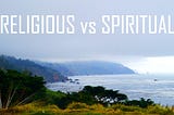Religious vs Spiritual