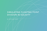 Simulating Floating Point Division in Solidity