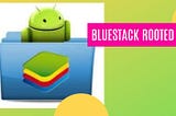 Bluestacks Rooted Free Download For Pc