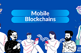 Mobile Blockchains