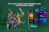 Downloading an IPL Wagering App: Benefits and Risks