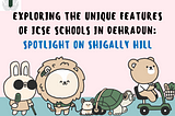 Exploring the Unique Features of ICSE Schools in Dehradun: Spotlight on Shigally Hill