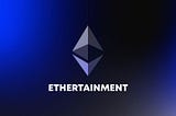 Metaverse, the solution is Ethertainment!