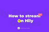 How to Start Streaming on Hily