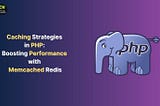 Caching Strategies in PHP: Boosting Performance with Memcached and Redis