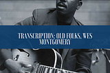 Transcription: “Old Folks,” by Wes Montgomery