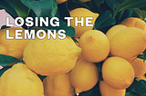 Losing the Lemons