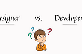 Designer vs. Developer: What do they do?