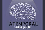 Atemporal: a darkly comical exploration of misdiagnosis, gender, and the meaning of life