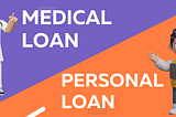 Medical Loan vs. Personal Loan: Which is Better?