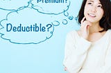 What is a Deductible? How Does it Affect Effect My Premium? & How Do I Decide?