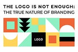 The Logo is Not Enough: The True Nature of Branding