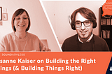 #94 — Susanne Kaiser on Building the Right Things (& Building Things Right)