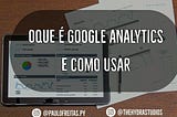 Oque é Google Analytics e Como Usar