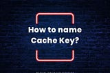 How to name Cache keys in Laravel? Cache implementation