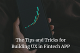 The Tips and Tricks for Building UX in Fintech APP