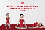How to Fight Mental and Physical Stress with Yoga