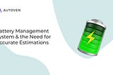 Battery Management System & the Need for Accurate Estimations