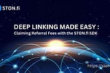 Deep Linking Made Easy: Referral Fees with STONfi SDK