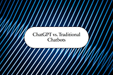 ChatGPT vs. Traditional Chatbots: A Comparative Analysis for 2024