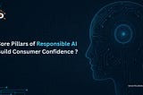 How the Core Pillars of Responsible AI Build Consumer Confidence ?