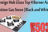 Xclusiveoffer Prestige Hob Glass Top 4 Burner Auto Ignition Gas Stove (Black and White).