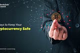 5 Ways to Keep Your Cryptocurrency Safe