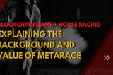 Blockchain Game + Horse Racing, Explaining the Background and Value of MetaRace