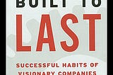 “Are You Building for the Long-Term? Insights from ‘Built to Last’”