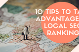 10 Tips to take Advantage of Local SEO Ranking