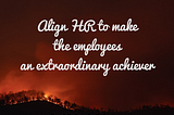 Here is ‘how you align HR with the company’