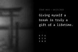 Giving Myself A Break Is Truly A Gift Of A Lifetime