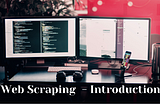 Web Scraping — Introduction