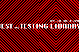 Write better tests with Jest and Testing Library