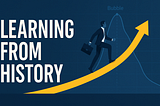 Learning from History: The Key to Succeeding in Today’s Tech Bubble