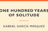 One Hundred Years of Solitude: how I analyzed my favorite book