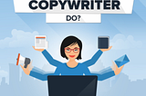 What does a Copywriter do and why does your business need one?