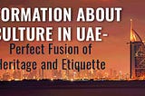 Information about Culture in UAE- Perfect Fusion of Heritage and Etiquette