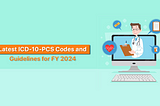 Latest ICD-10-PCS Codes and Guidelines for FY 2024