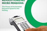 Revolutionizing Micro Pensions: The Power of Automated Payment Systems like PenPay