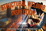 Welding Special Inspector in Phoenix watches welding performed on structural steel fabrication.