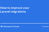 Four ways to improve your Laravel migrations
