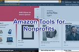 Nonprofit Fundraising Tools You May be Overlooking, Part 1 (Amazon Tools)