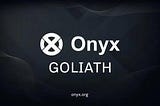 Before Mainnet: Onyx Goliath Updates