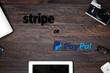 Stripe or PayPal? Quick rundown.