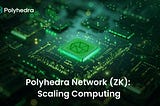 Polyhedra Network (ZK): Scaling Computing