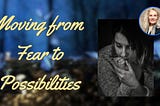 Moving from fear to possibilities by Shelley Carney